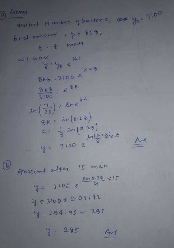 Given yo = 3100 anitial number g bactna, ao final amount y = 868, t = 8 men we hou kt y = yo e Kx8 866 : 3100 e e 8k 868 3100