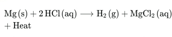 Mg(s) + 2 HCl(aq) + H2 (g) + MgCl2 (aq) + Heat