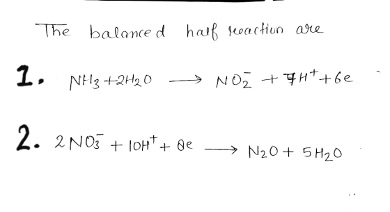 haif eoaction are The balance d 1. NOZ H+6e NH3+2H20 2. 2NO OHTe >N20 5H20