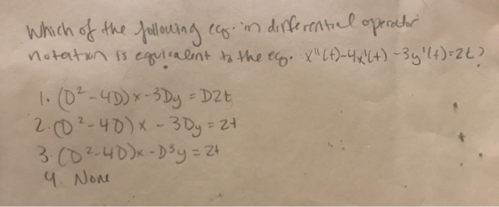 Which of the following es in differential operator notation is equivalent to the elg. X(t)-4x(+) -3y (t)=2t? 1. (0²-4D) x-3
