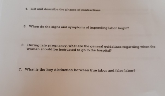 4. List and describe the phases of contractions. 5. When do the signs and symptoms of impending labor begin? 6. During late p