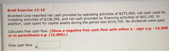 Brief Exercise 12-10 Riverbed Corp reported net cash provided by operating activities of $375,000, net cash used by investing