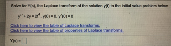Solve for Y(s), the Laplace transform of the solution y(t) to the initial value problem below. y + 2y = 2t4, y(0) = 0, y(0