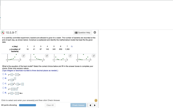 10.5.9-T Question Help In a carefully controlled experiment, bacteria are allowed end of each day, as shown below. Construct