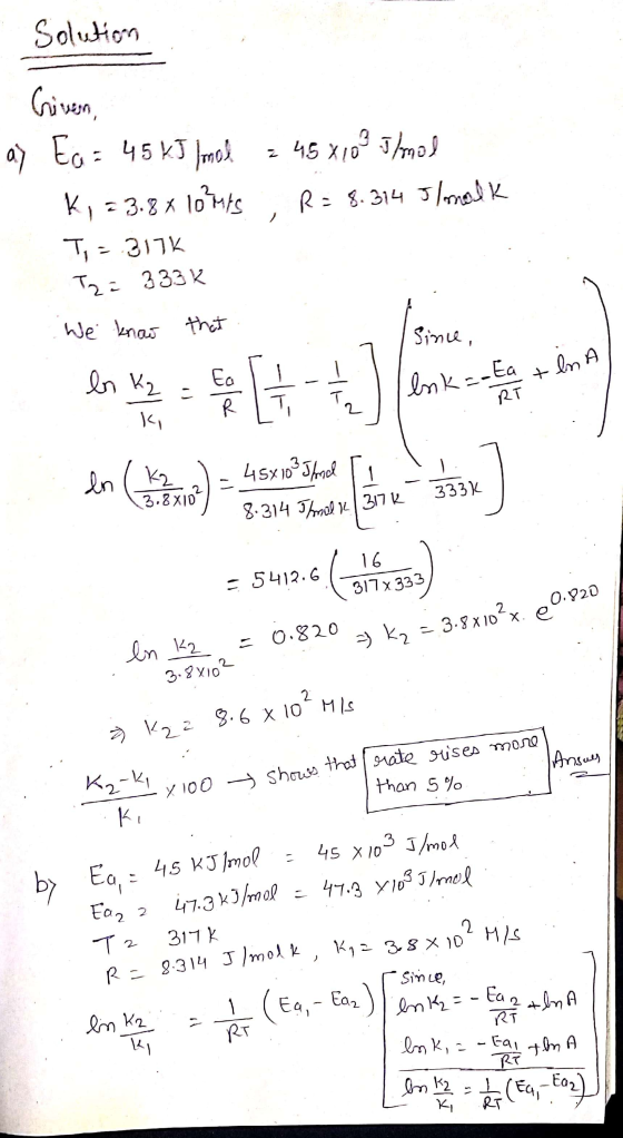 Solution Criven, N ay Ea= 45 kJ /mol = 45 x103 J/mol K, 23.8x10mts, R = 8.314 Il malk T =3176 Tzi 333K We know that sine, ln
