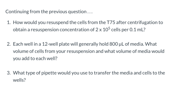 Continuing from the previous question... 1. How would you resuspend the cells from the 175 after centrifugation to obtain a r