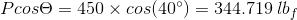 Pcos\Theta =450\times cos(40^{\circ})=344.719\:lb_f