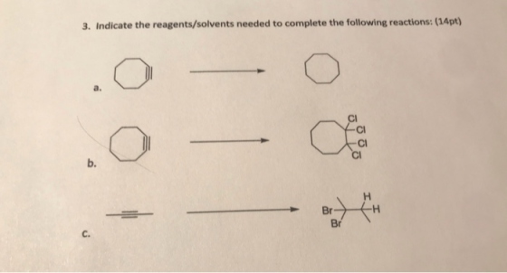 3. Indicate the reagents/solvents needed to complete the following reactions: (14pt) BE