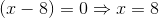 (x-8)=0\Rightarrow x=8