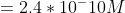 = 2.4*10^-10 M
