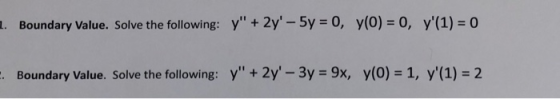 .. Boundary Value. Solve the following: y + 2y - 5y = 0, y(0) = 0, y(1) = 0 F. Boundary Value. Solve the following: y + 2