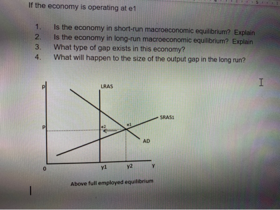 If the economy is operating at e no + Is the economy in short-run macroeconomic equilibrium? Explain Is the economy in long-r