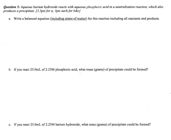Question 5: Aqueous barium hydroxide reacts with aqueous phosphoric acid in a neutralization reaction, which also produces a