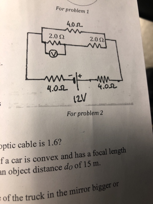 For problem 1 4,0几 2.0 Ω 2.0 2 4.02 4.0.2 For problem 2 optic cable is 1.6? fa car is convex and has a focal length an object distance do of 15 m. of the e truck in the mirror bigger or