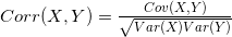 Corr(X,Y) = \frac{Cov(X,Y)}{\sqrt{Var(X)Var(Y)}}