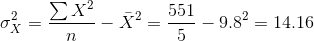 \sigma^2_{X}=\frac{\sum X^2}{n}-\bar{X}^2=\frac{551}{5}-9.8^2=14.16