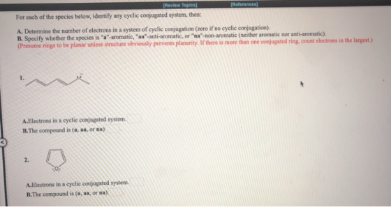 References [Review Topics) For each of the species below, identify any cyclic conjugated system, then: A. Determine the numbe