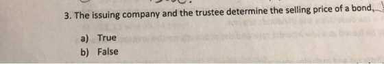 3. The issuing company and the trustee determine the selling price of a bond a) True b) False