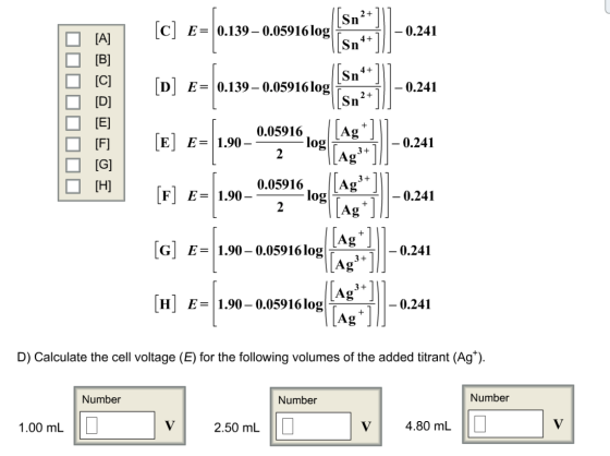 2+ Sn C E0.139-0.05916 log| Sn4 0.241 [A] [B] 4+ Sn [C] D E0.139- 0.05916 log 0.241 Sn2+ Ag [Ag 0.05916 log 2 E E=1.90- 0.241