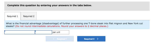 Complete this question by entering your answers in the tabs below. Required 1 Required 2 What is the financial advantage (dis