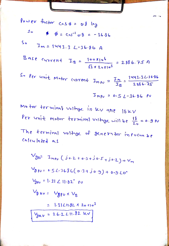 Power factor Cosa z of lag so at a cos08 = -36.86 so Im = 1443.3 L-36.86 A Base current Is 1ooxlob √3x20x103 = 288 6.75 A So