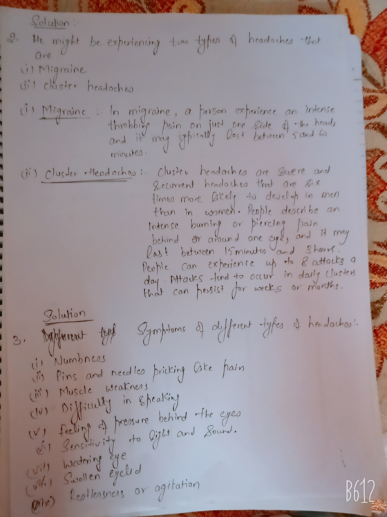 Solution 2. He might be experiencing two types n headaches that m ü Migraine ais cluster headaches Û Migraine . In migraine,