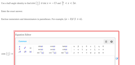 if csc x -13 and 3 <x< 2л. Use a half-angle identity to find cos Enter the exact answer. Enclose numerators and denominators