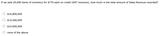 If we sold 20,000 items of inventory for $770 each on credit (GST inclusive), how much is the total amount of Sales Revenue r