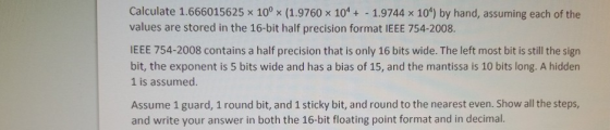 Calculate 1.666015625 x 10° (1.9760 x 104 + - 1.9744 x 10^) by hand, assuming each of the values are stored in the 16-bit hal