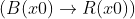 (B(x0) ightarrow R(x0))