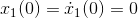 x_{1}(0)=\dot{x}_{1}(0)=0