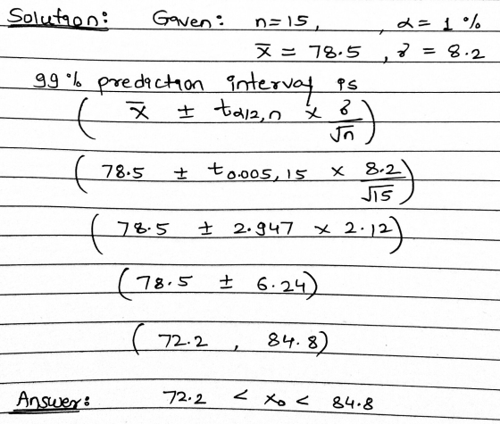 Solutaon Gaven: L=1% n=15 X= 78.5 , = 8.2 99% prediction intervay as I t212,0 x x Jr ( 78.5 I tooos, 15 Х 8.2 JIG a) f 78.5 +