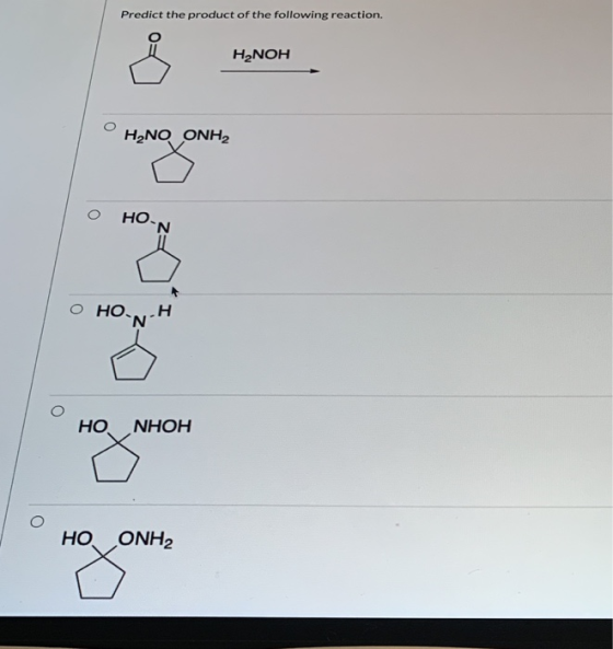 Predict the product of the following reaction. H NOH H NO ONH2 HOAN O HO-NH НО NHOH HOONH2