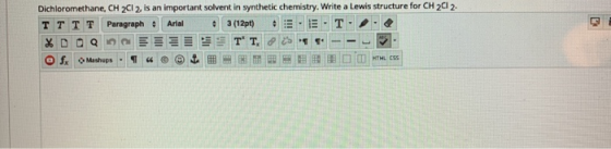 Dichloromethane, CH2Cl 2, is an important solvent in synthetic chemistry. Write a Lewis structure for CH 2012. Τ Τ Τ Τ Paragr