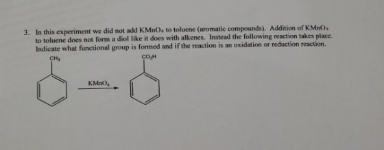 3. In this experiment we did not add KMnO4 to toluene (aromatic compounds). Addition of KMnO4 to toluene does not form a diol