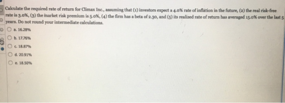 .000 Calculate the required rate of return for Climax Inc., assuming that (1) investors expect a 4.0% rate of inflation in th