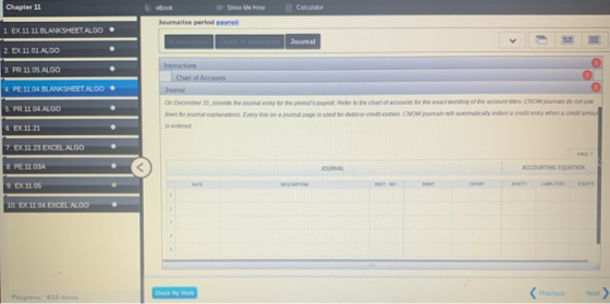 Chapter 11 Calculator eBook Show Me How Journalize period payroll 1. EX 11.11. BLANKSHEETALGO Journal 2. Ex. 11.01. ALGO 3. P