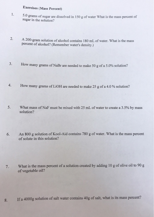 Exercises (Mass Percent) 1. 3.0 grams of sugar are dissolved in 150 g of water What is the mass percent of sugar in the solut