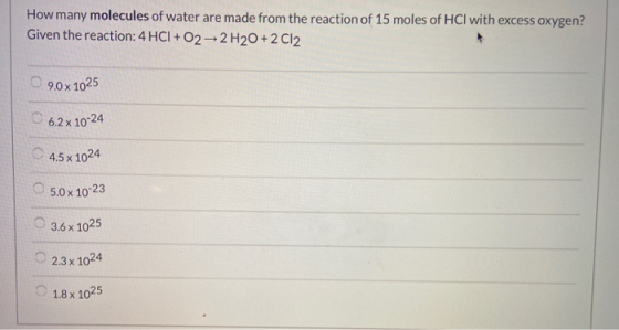 How many molecules of water are made from the reaction of 15 moles of HCl with excess oxygen? Given the reaction: 4 HCI + O2-