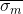 \overline{\sigma _{m}}