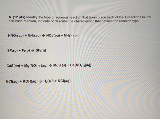 6. (12 pts) Identify the type of aqueous reaction that takes place each of the 4 reactions below. For each reaction, indicate