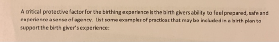 A critical protective factor for the birthing experience is the birth givers ability to feel prepared, safe and experience a