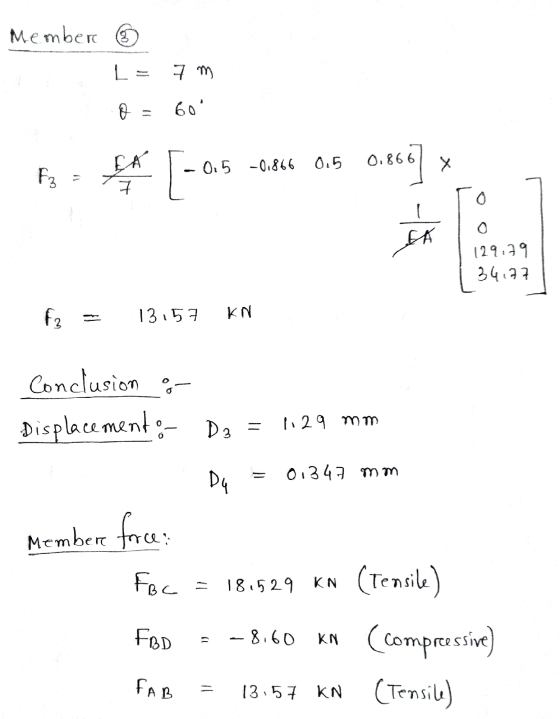Member 3 L 7 m 60 0.5 -0,866 0.866 EA 015 F2 X [ o 7 0 SA 129,79 34.77 13:57 fa KN Conclusion o- Displacement:- D2 = 1129 mm