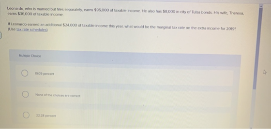 Leonardo, who is married but files separately, earns $95,000 of taxable income. He also has $8,000 in city of Tulsa bonds. Hi