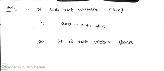 sol: - : 71 does not contain C010) 2x0 – 0+1 #o so H . is is not vector space CScanned with CamScanner