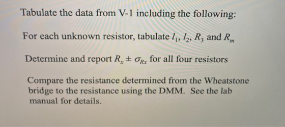 Tabulate the data from V-1 including the following: For each unknown resistor, tabulate li, l2, Rz and Rm Determine and repor
