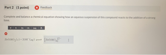 Part 2 (1 point) * Feedback Complete and balance a chemical equation showing how an aqueous suspension of this compound react