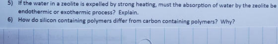 5) If the water in a zeolite is expelled by strong heating, must the absorption of water by the zeolite be endothermic or exo