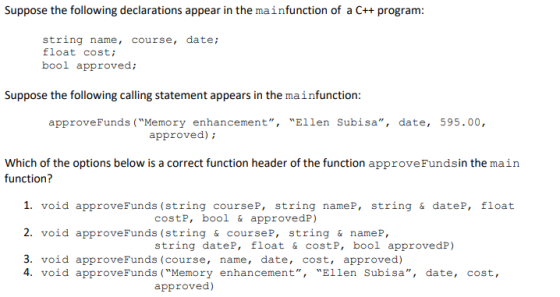 Suppose the following declarations appear in the mainfunction of a C++ program: string name, course, date; float cost; bool a