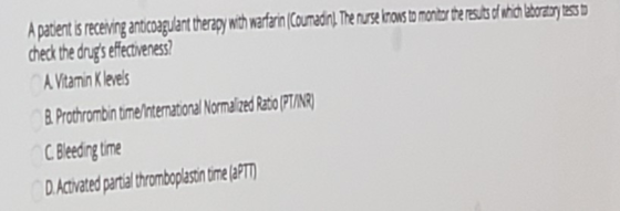 A patient is receiving anticoagulant therapy with warfarin (Coumadin) The nurse krows to monter the results of unia laborator